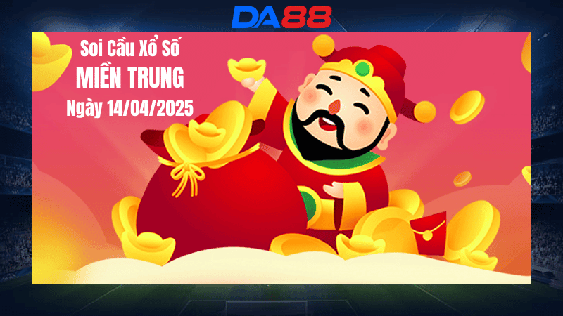 DA88 Dự đoán soi cầu xổ số miền Trung hôm nay ngày 14/4/2025 [Chuẩn Nhất]